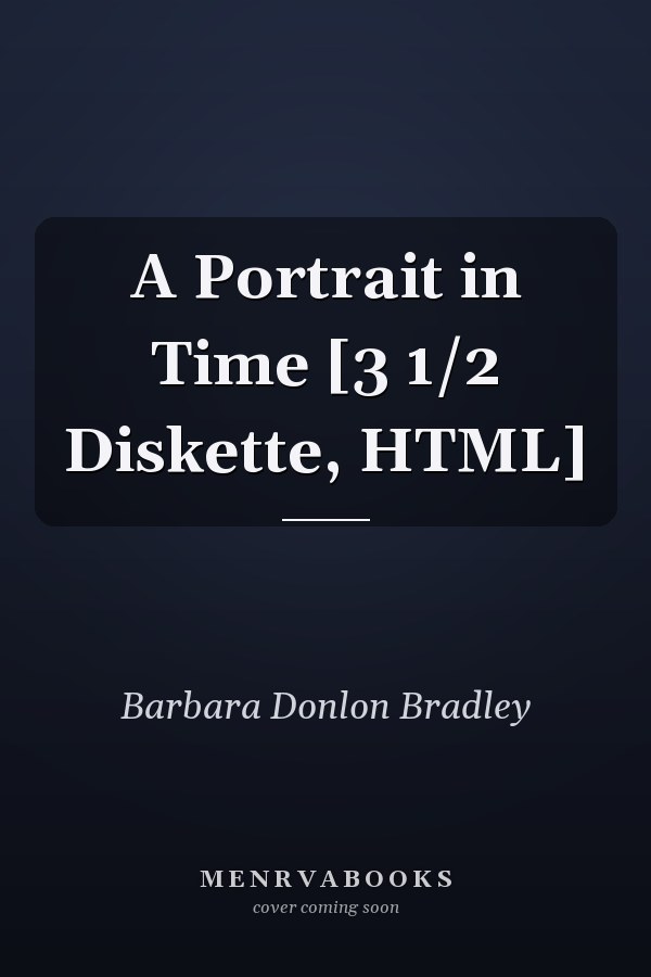 A Portrait in Time [3 1/2 Diskette, HTML]