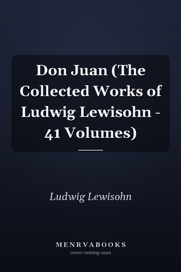 Don Juan (The Collected Works of Ludwig Lewisohn - 41 Volumes)