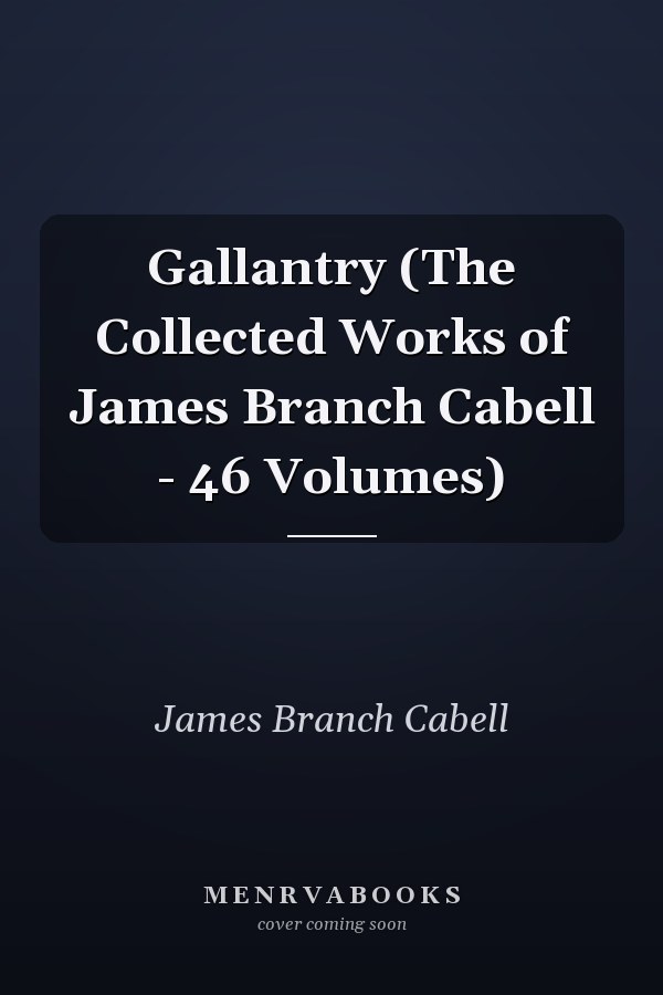 Gallantry (The Collected Works of James Branch Cabell - 46 Volumes)