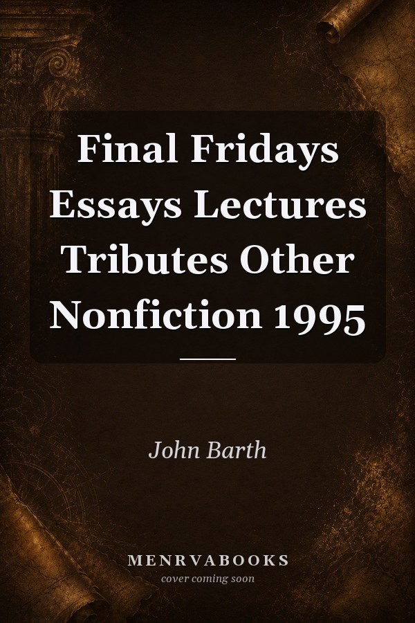 Final Fridays Essays Lectures Tributes Other Nonfiction 1995