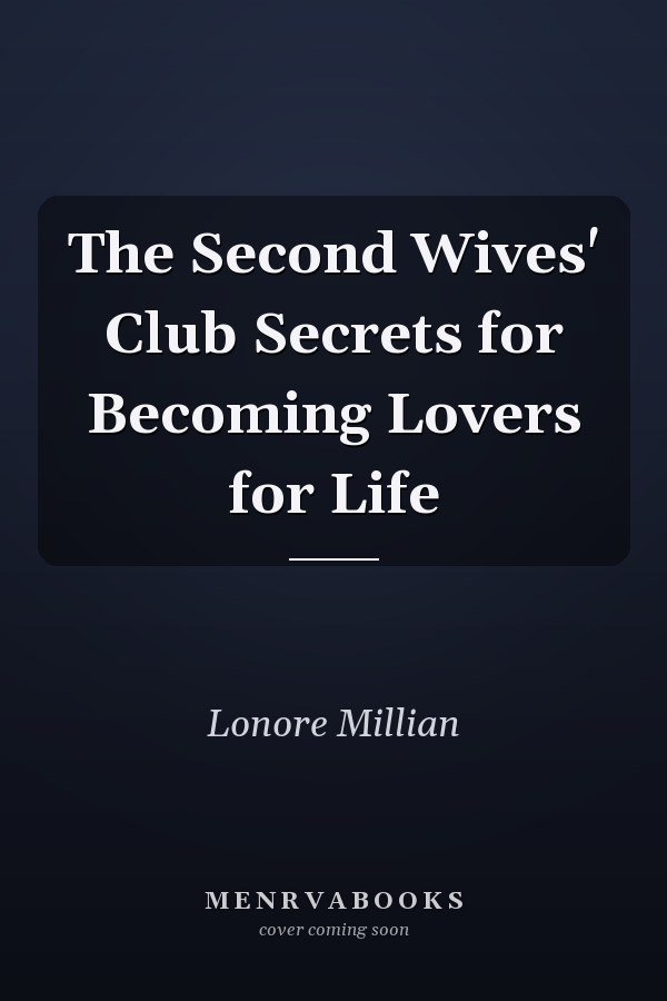 The Second Wives' Club Secrets for Becoming Lovers for Life