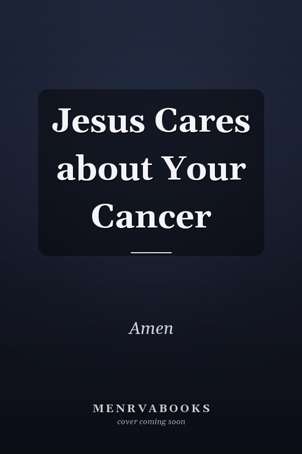 Jesus Cares about Your Cancer