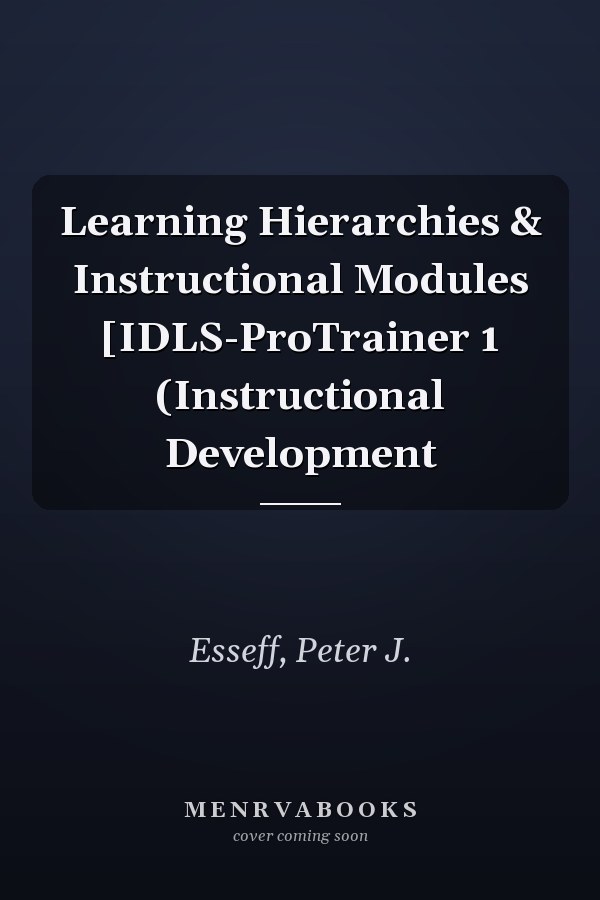 Learning Hierarchies & Instructional Modules [IDLS-ProTrainer 1 (Instructional Development