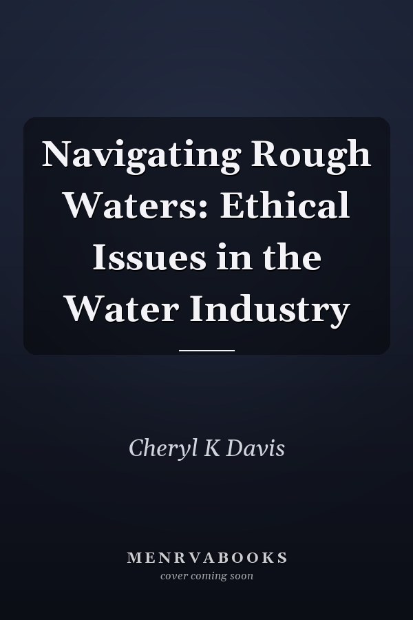 Navigating Rough Waters: Ethical Issues in the Water Industry