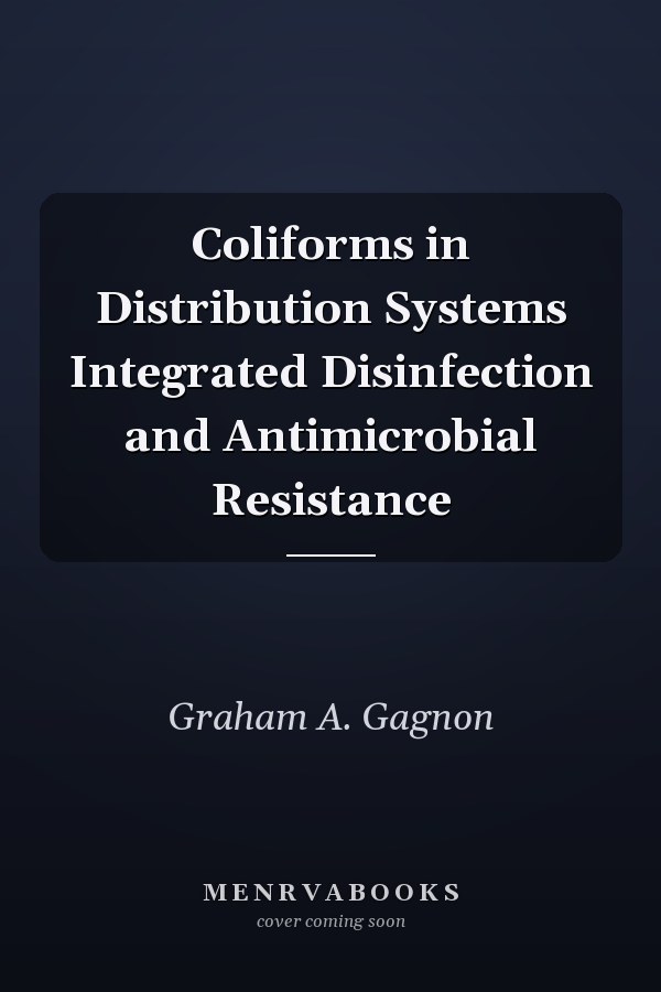 Coliforms in Distribution Systems Integrated Disinfection and Antimicrobial Resistance