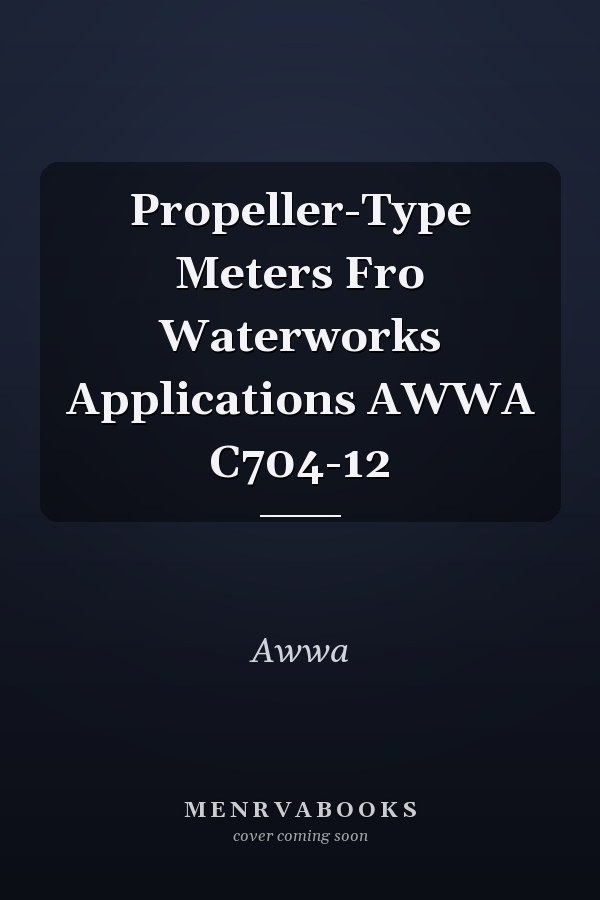 Propeller-Type Meters Fro Waterworks Applications AWWA C704-12