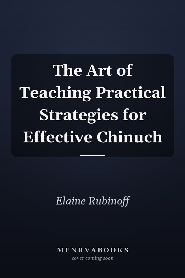 The Art of Teaching Practical Strategies for Effective Chinuch