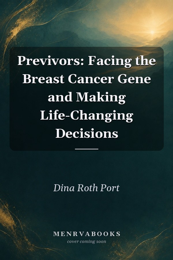 Previvors: Facing the Breast Cancer Gene and Making Life-Changing Decisions