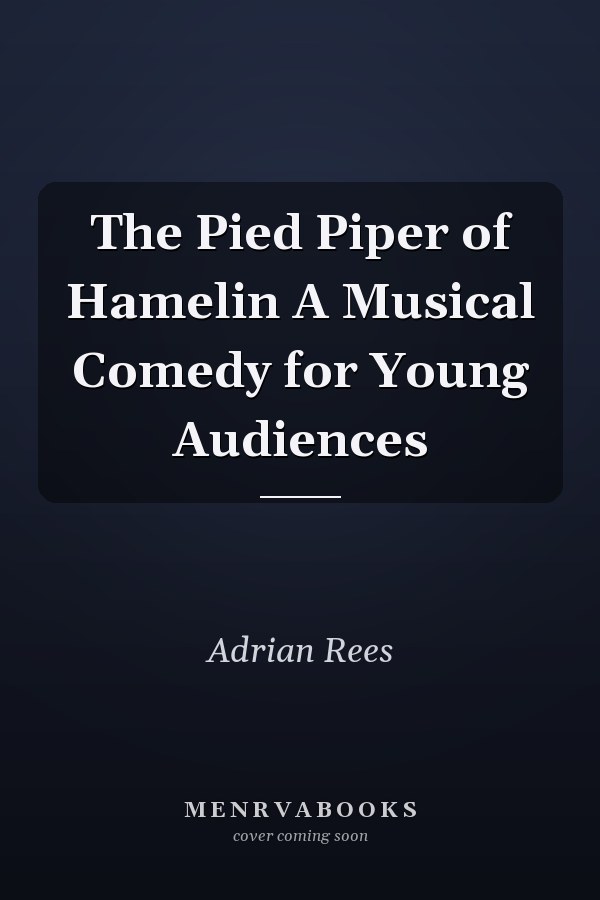 The Pied Piper of Hamelin A Musical Comedy for Young Audiences