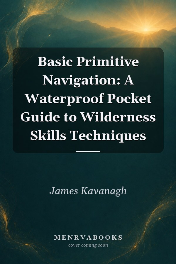 Basic Primitive Navigation: A Waterproof Pocket Guide to Wilderness Skills Techniques