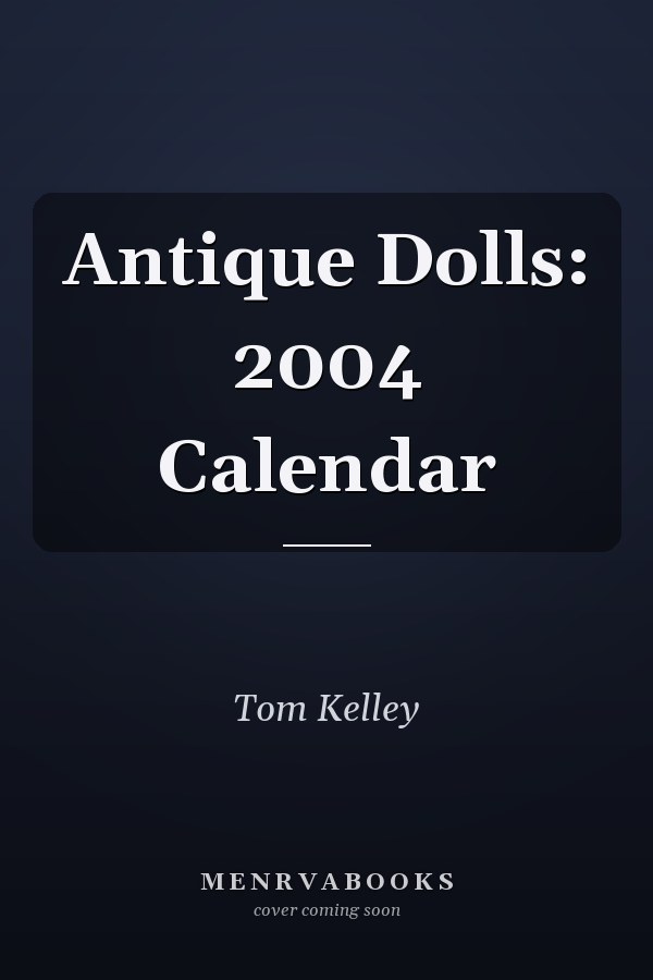 Antique Dolls: 2004 Calendar