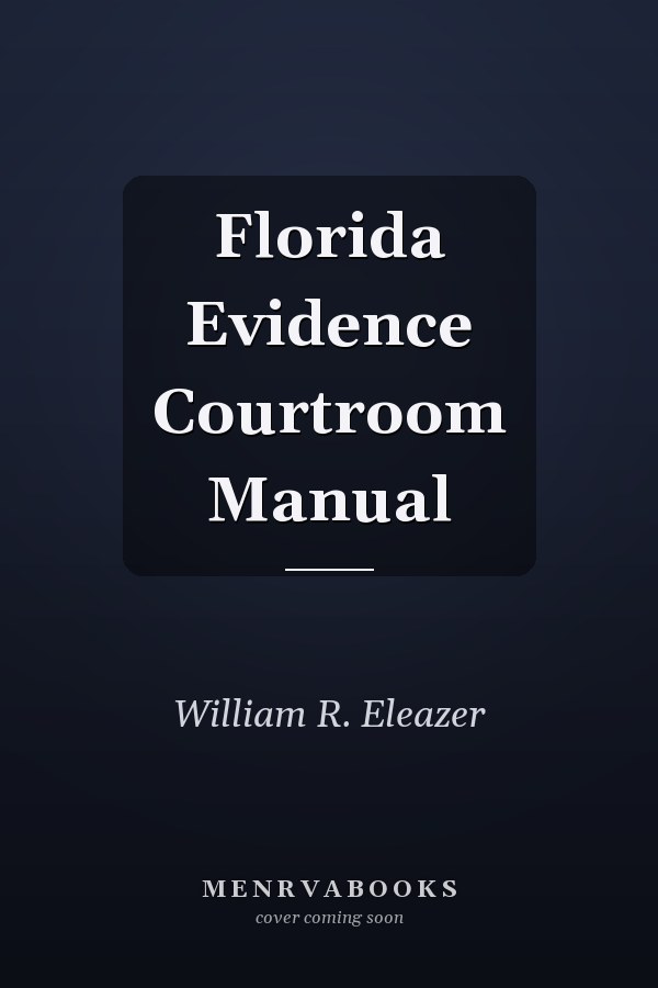 Florida Evidence Courtroom Manual