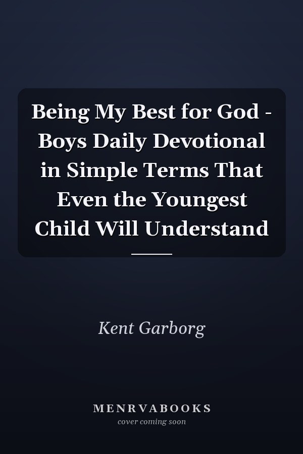 Being My Best for God - Boys Daily Devotional in Simple Terms That Even the Youngest Child Will Understand