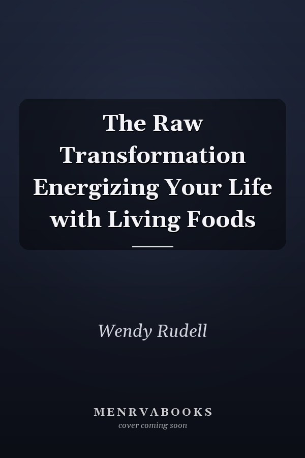 The Raw Transformation Energizing Your Life with Living Foods