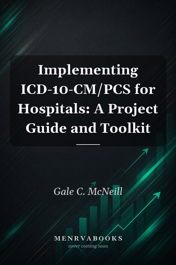 Implementing ICD-10-CM/PCS for Hospitals: A Project Guide and Toolkit