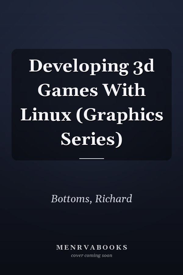 Developing 3d Games With Linux (Graphics Series)