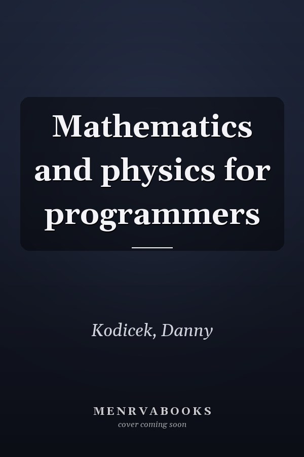 Mathematics and physics for programmers