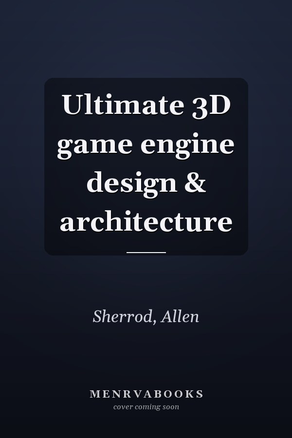 Ultimate 3D game engine design & architecture