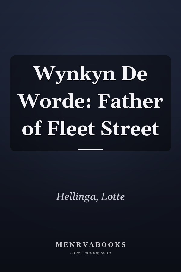 Wynkyn De Worde: Father of Fleet Street