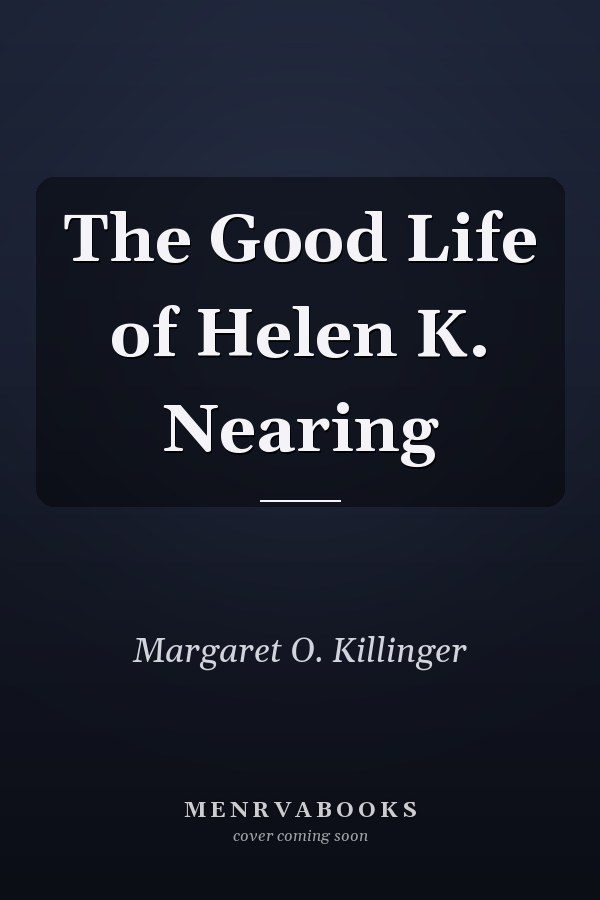 The Good Life of Helen K. Nearing
