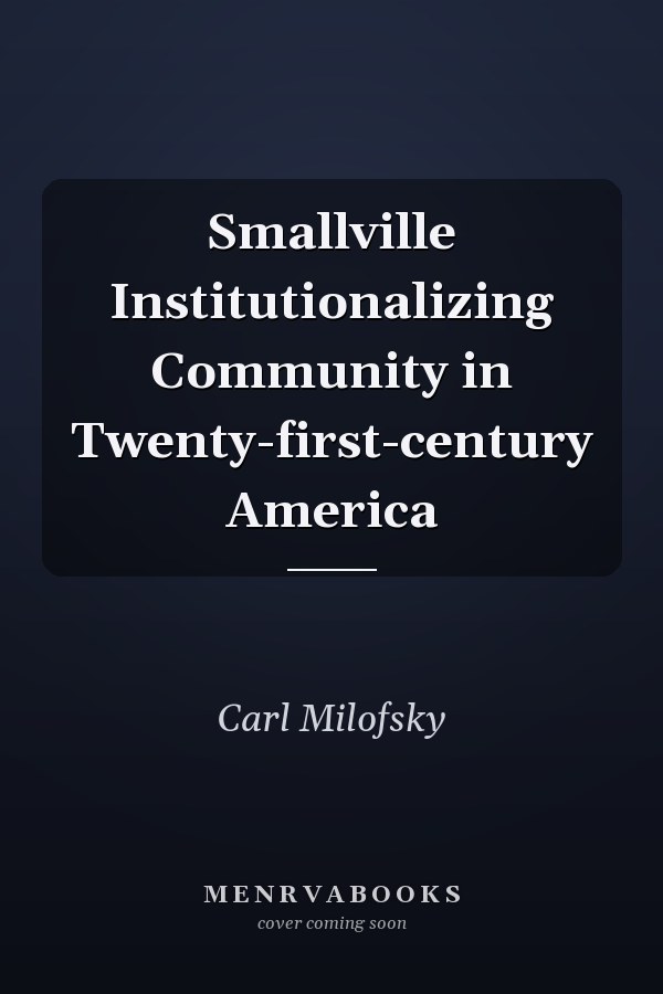 Smallville Institutionalizing Community in Twenty-first-century America