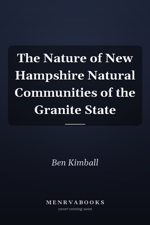 The Nature of New Hampshire Natural Communities of the Granite State