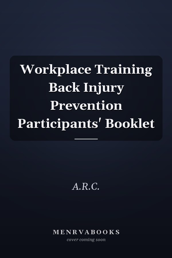 Workplace Training Back Injury Prevention Participants' Booklet