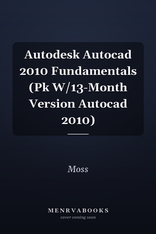 Autodesk Autocad 2010 Fundamentals (Pk W/13-Month Version Autocad 2010)