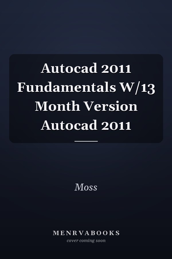 Autocad 2011 Fundamentals W/13 Month Version Autocad 2011