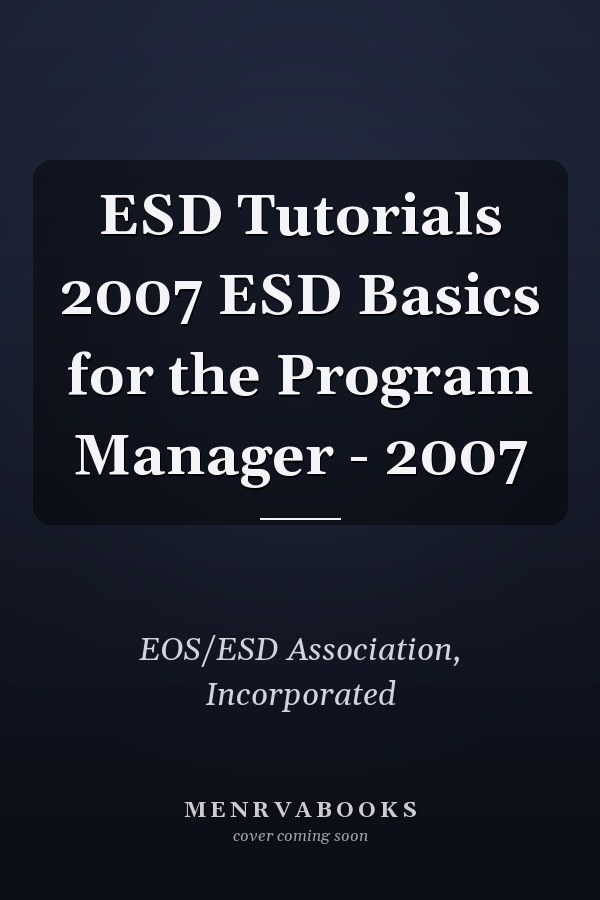 ESD Tutorials 2007 ESD Basics for the Program Manager - 2007