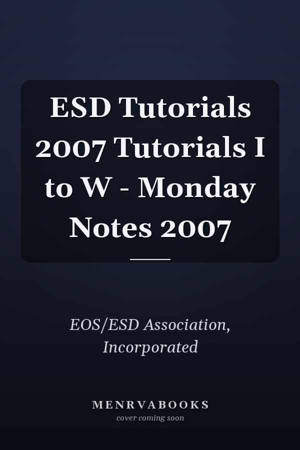 ESD Tutorials 2007 Tutorials I to W - Monday Notes 2007