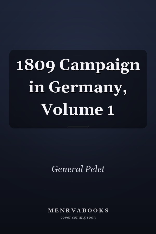 1809 Campaign in Germany, Volume 1
