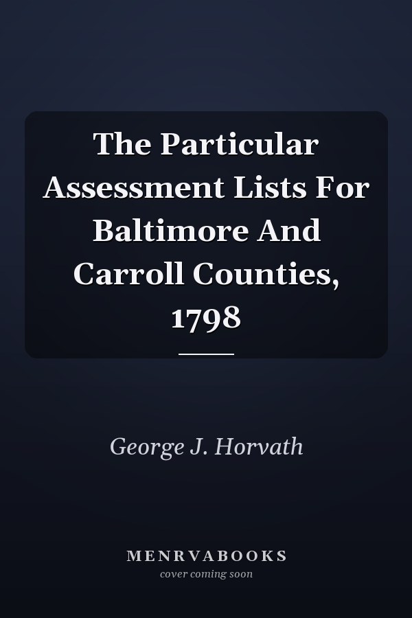 The Particular Assessment Lists For Baltimore And Carroll Counties, 1798