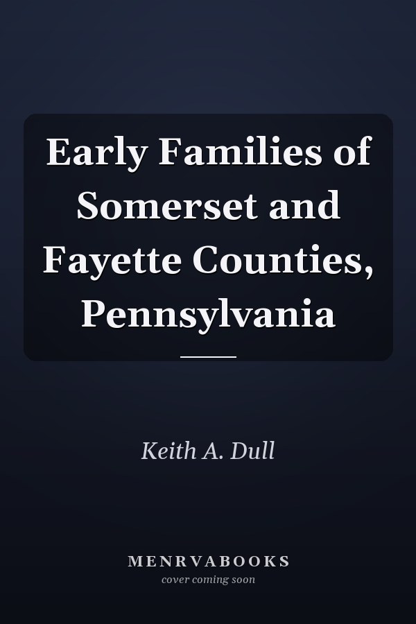 Early Families of Somerset and Fayette Counties, Pennsylvania