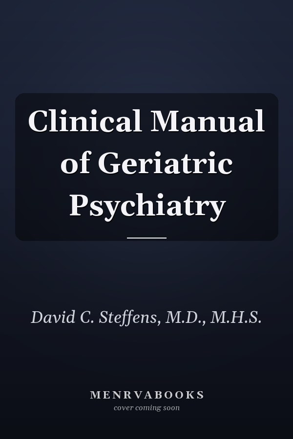 Clinical Manual of Geriatric Psychiatry
