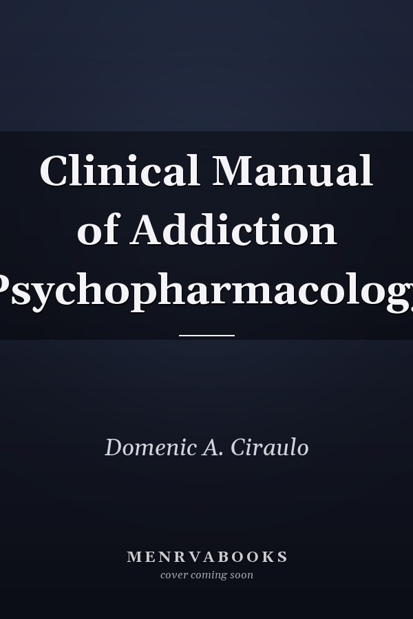 Clinical Manual of Addiction Psychopharmacology