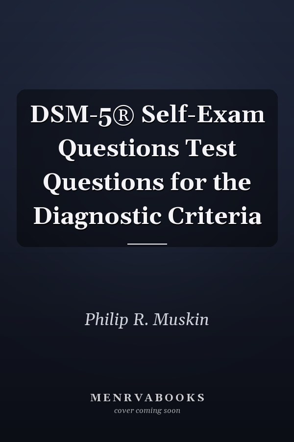 DSM-5® Self-Exam Questions Test Questions for the Diagnostic Criteria