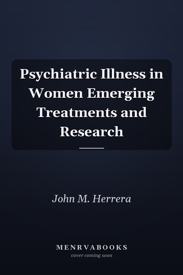 Psychiatric Illness in Women Emerging Treatments and Research