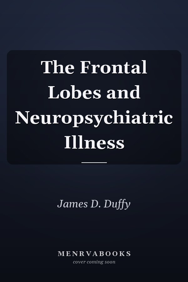 The Frontal Lobes and Neuropsychiatric Illness