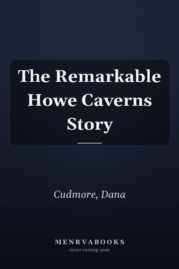 The Remarkable Howe Caverns Story