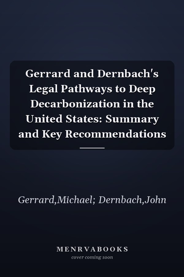 Gerrard and Dernbach's Legal Pathways to Deep Decarbonization in the United States: Summary and Key Recommendations