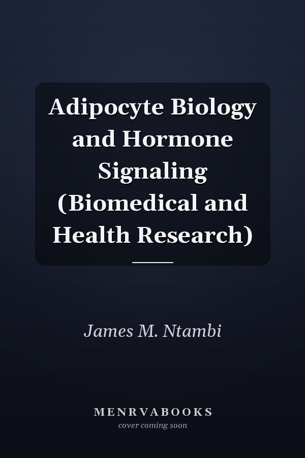 Adipocyte Biology and Hormone Signaling (Biomedical and Health Research)