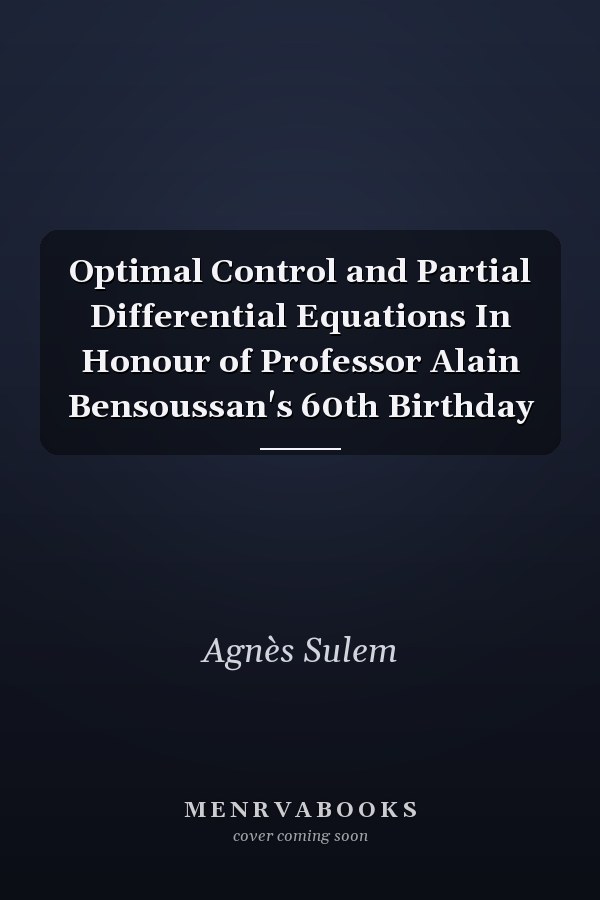 Optimal Control and Partial Differential Equations In Honour of Professor Alain Bensoussan's 60th Birthday