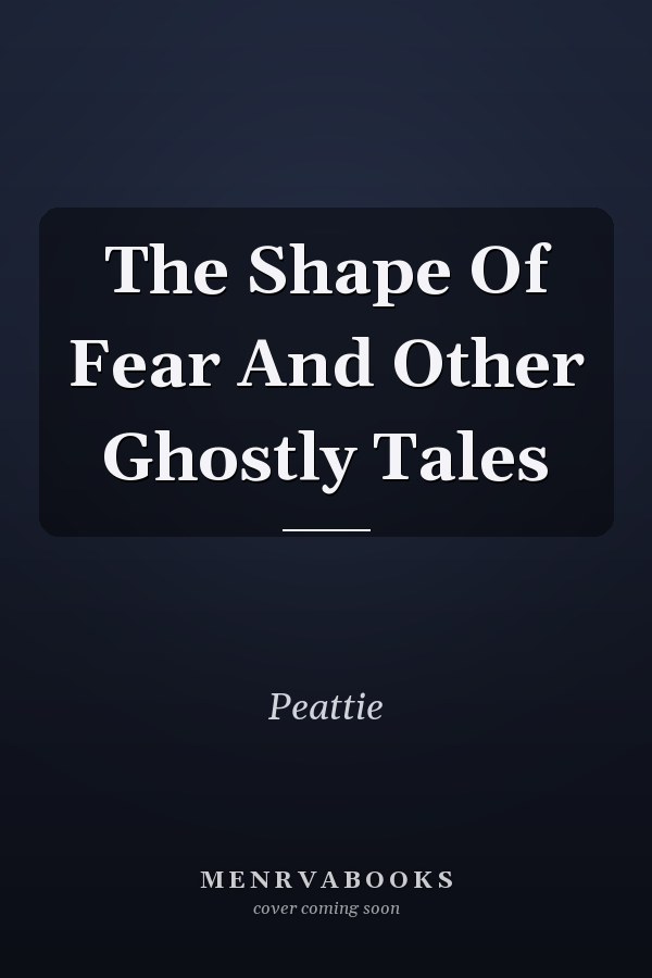 The Shape Of Fear And Other Ghostly Tales