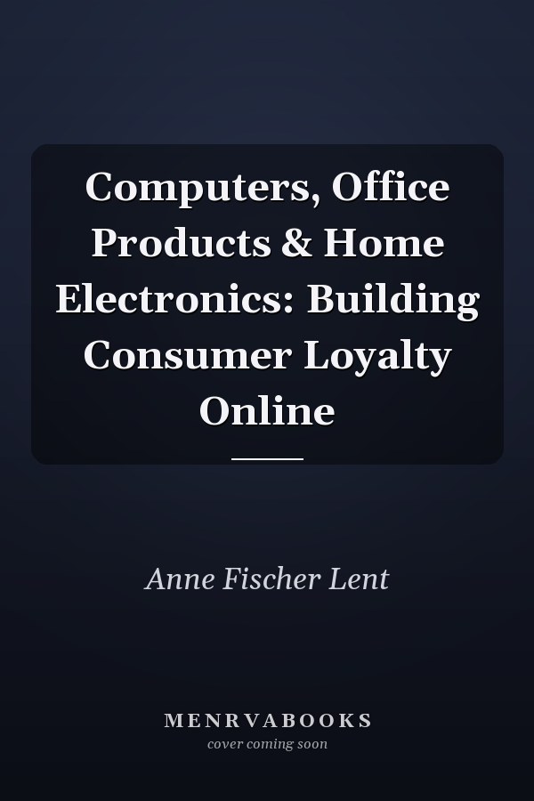 Computers, Office Products & Home Electronics: Building Consumer Loyalty Online