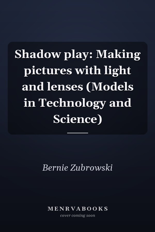 Shadow play: Making pictures with light and lenses (Models in Technology and Science)