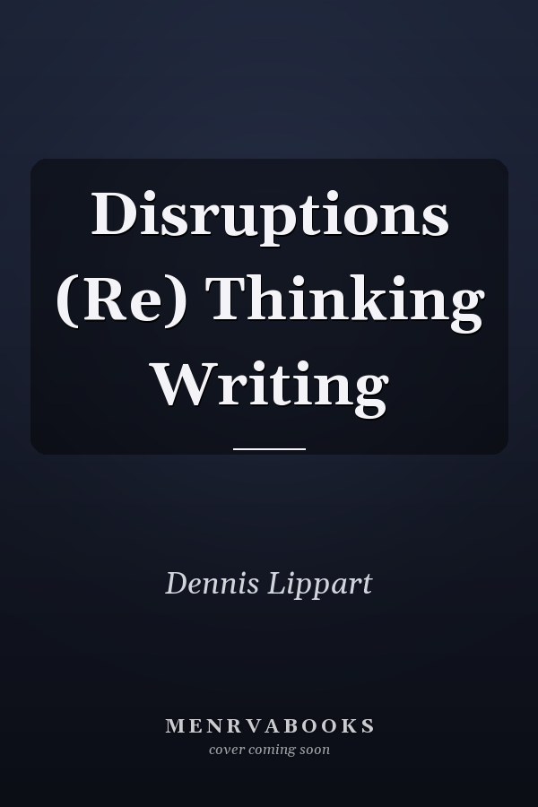 Disruptions (Re) Thinking Writing