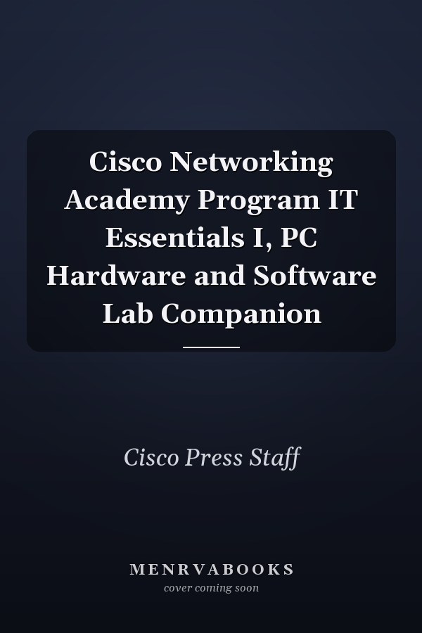 Cisco Networking Academy Program IT Essentials I, PC Hardware and Software Lab Companion
