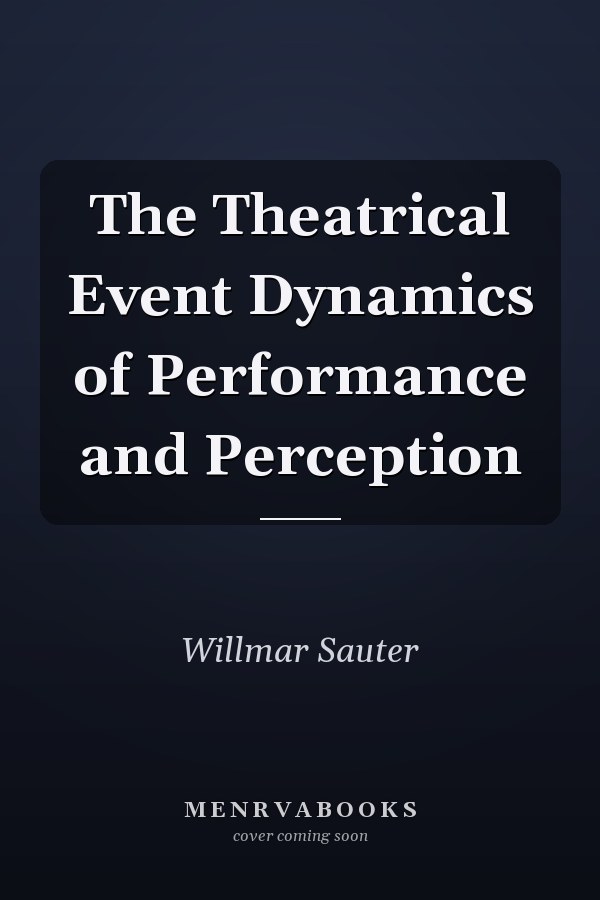The Theatrical Event Dynamics of Performance and Perception