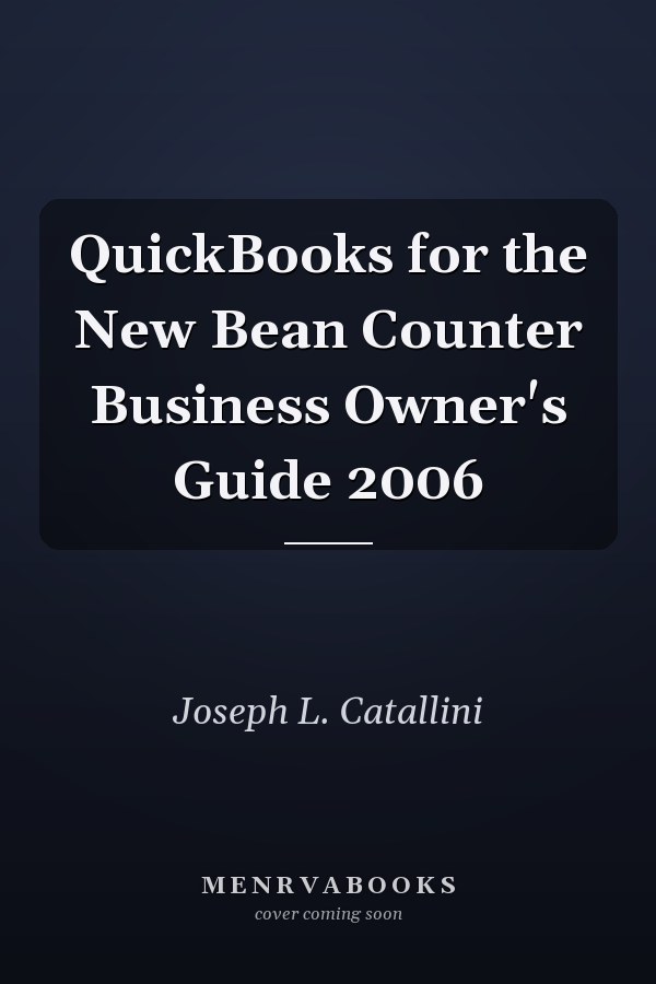QuickBooks for the New Bean Counter Business Owner's Guide 2006